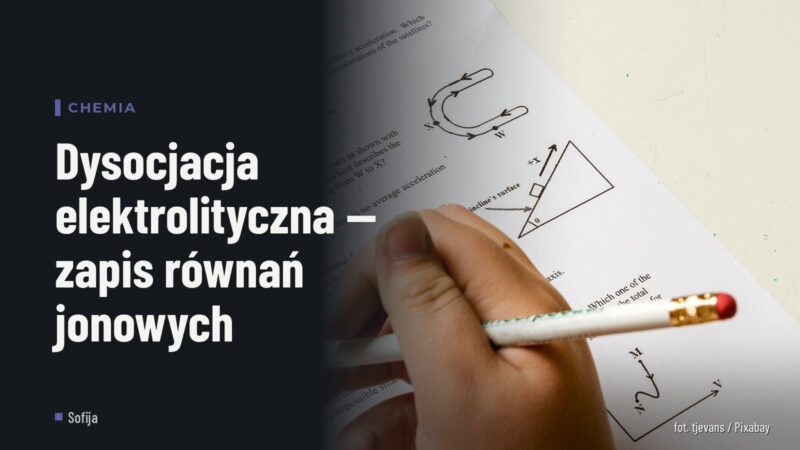 Dysocjacja elektrolityczna — zapis równań jonowych
