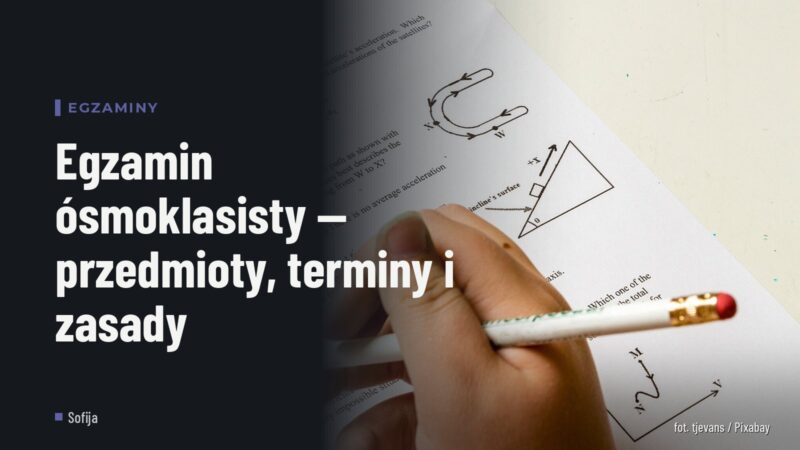 Egzamin ósmoklasisty — przedmioty, terminy i zasady