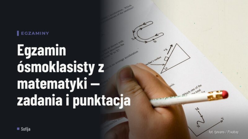 Egzamin ósmoklasisty z matematyki — zadania i punktacja
