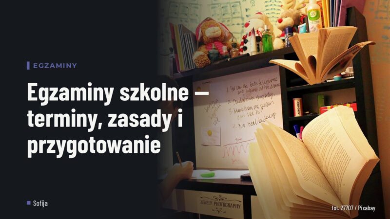 Egzaminy szkolne — terminy, zasady i przygotowanie