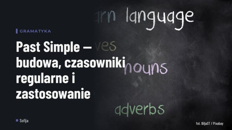 Past Simple — budowa, czasowniki regularne i zastosowanie