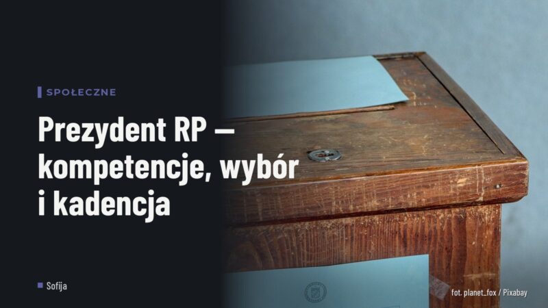 Prezydent RP — kompetencje, wybór i kadencja
