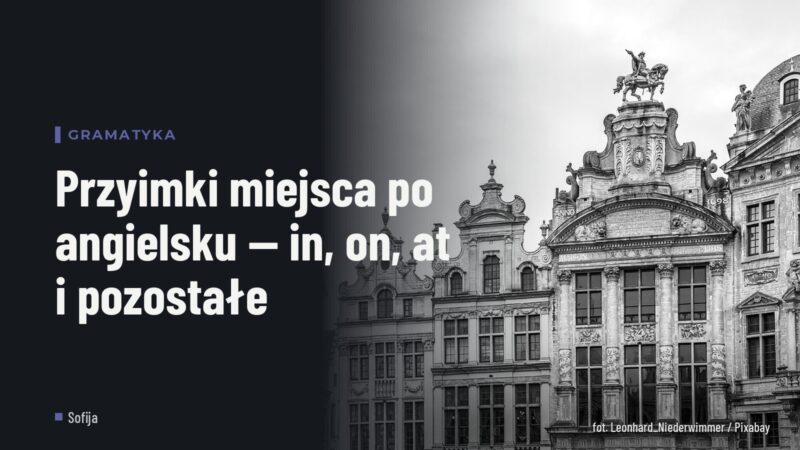Przyimki miejsca po angielsku — in, on, at i pozostałe