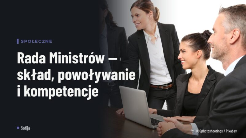 Rada Ministrów — skład, powoływanie i kompetencje
