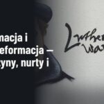 Reformacja i kontrreformacja — przyczyny, nurty i skutki