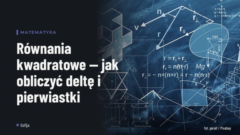 Równania kwadratowe — jak obliczyć deltę i pierwiastki