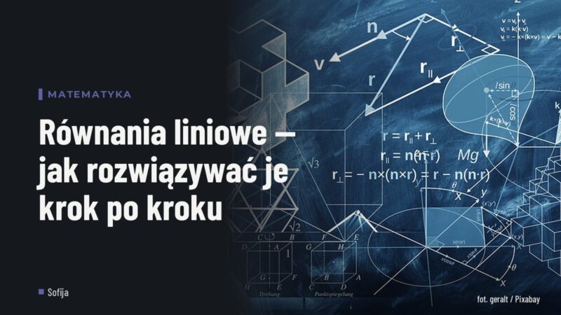 Równania liniowe — jak rozwiązywać je krok po kroku