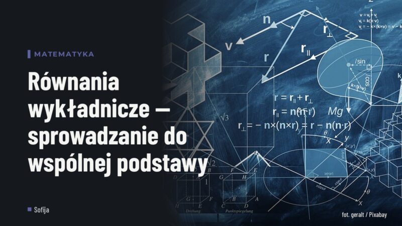Równania wykładnicze — sprowadzanie do wspólnej podstawy