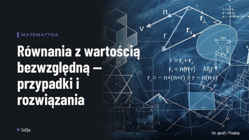 Równania z wartością bezwzględną — przypadki i rozwiązania