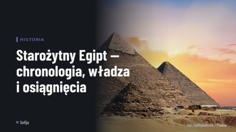 Starożytny Egipt — chronologia, władza i osiągnięcia