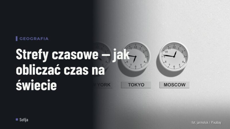 Strefy czasowe — jak obliczać czas na świecie