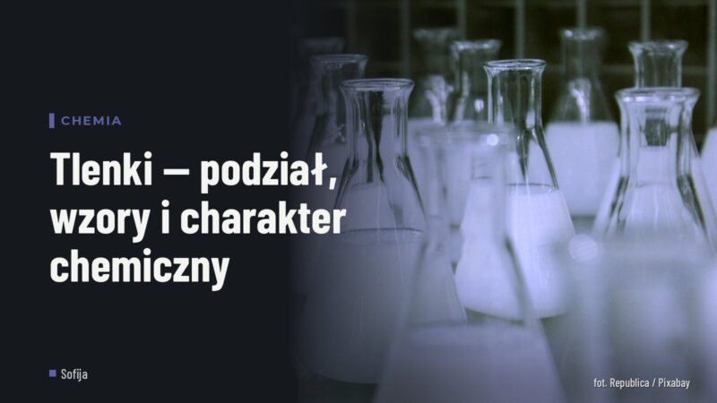 Tlenki — podział, wzory i charakter chemiczny