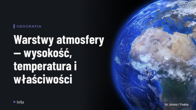 Warstwy atmosfery — wysokość, temperatura i właściwości
